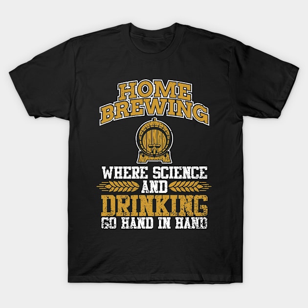 Home brewing where science and drinking go hard in hand T-Shirt by indigosstuff